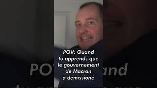 POV Quand le gouvernement de France démissionne.