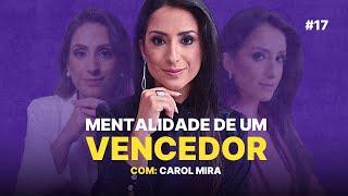 LIDERANÇA E AUTOGESTÃO COMO TER A MENTALIDADE DE UM VENCEDOR CAROL MIRA  COMENTE PODCAST #17