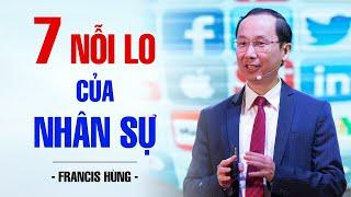 7 NỖI LO SỢ CỦA NHÂN SỰ  FRANCIS HÙNG