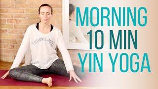 Morning Yin Yoga - 10 minute no props practice to start your day right 