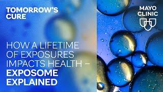 How a lifetime of exposures impacts health – exposome explained  Tomorrows Cure Episode 2