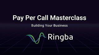 Pay Per Call Masterclass - Building Your Business