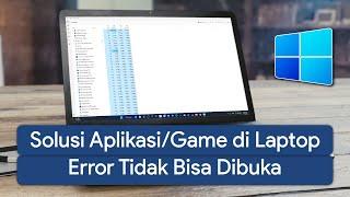 Cara Mengatasi AplikasiGame yang Tidak Bisa dibuka di Windows