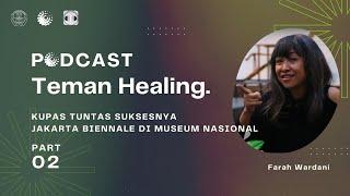 Podcast Teman Healing Episode 4 “Kupas Tuntas Suksesnya Jakarta Biennale di Museum Nasional”Bagian 2