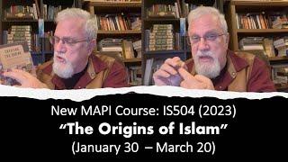 NEW MAPI course The Origins of Islam Jan.30 - March 20
