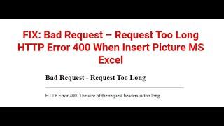  FIX Bad Request – Request Too Long HTTP Error 400 When Add Picture MS Excel