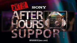 EXTRA  Sony After Hours Support - Episode 8 and a half