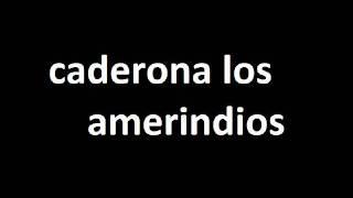 CADERONA LOS AMERINDIOS