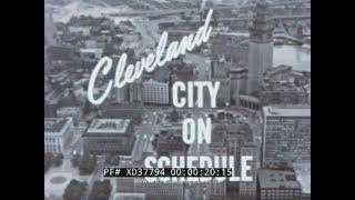 ”CLEVELAND CITY ON SCHEDULE” 1962 CLEVELAND OHIO   URBAN RENEWAL & DEVELOPMENT FILM   XD37794