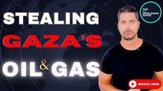 PROOF Israel to Steal Gaza’s Gas - Worth $500 Billion