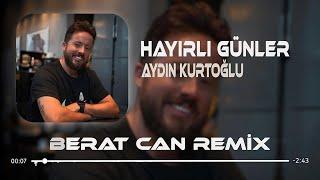 Aydın Kurtoğlu - Hayırlı Günler Berat Can Remix Gururlu Kalbim Sana Hayırlı Günler Diler