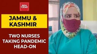 Jammu & Kashmir Tale Of Two Nurses Taking Covid Pandemic Head-On  India Today