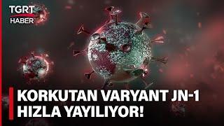 Uzmanlar Dünyayı Alarma Geçiren Yeni Covid Varyantı JN-1 için Uyardı Hızla Yayılıyor - TGRT Haber