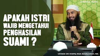 Apakah Istri Wajib Mengetahui Penghasilan Suami ? - Ustadz Dr. Syafiq Riza Basalamah MA