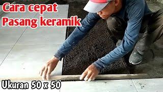 CARA CEPAT PASANG KERAMIK UKURAN 50 X 50 MUDAH DAN GAMPANG