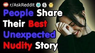 People Share Their Best Unexpected Nudity Story - NSFW AskReddit