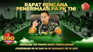 Panglima TNI Pimpin Rapat Perencanaan Penerimaan Pa PK & Pa PK Khusus Tenaga Kesehatan TNI 2022