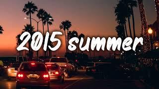 summer 2015 mix nostalgia playlist