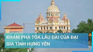 Thực hư về lâu đài dát vàng có giá cả trăm tỷ đồng tại tỉnh Hưng Yên  Cuộc sống 24h