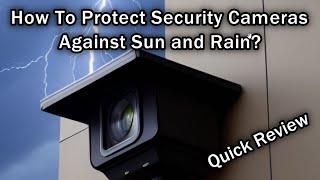 How To Protect Security Cameras Against Sun and Rain? OOSSXX Universal Security Camera Shield