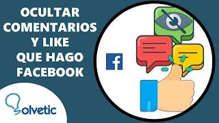  Cómo OCULTAR los COMENTARIOS y LIKES que hago en Facebook