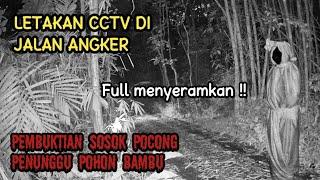 EKSPERIMEN CCTV DI JALAN ANGKER  SERAM SOSOK POCONG PENUNGGU POHON BAMBU 