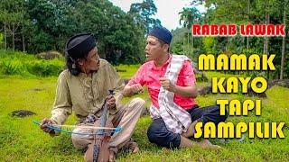 RABAB LAWAK MAMAK KAYO TAPI SAMPILIK  MAK PONO & UNJUIK