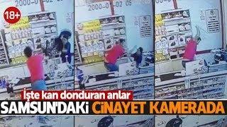 Samsundaki korkunç cinayet kamerada