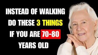 70-80 years old? Walking Less? Try Doing These 9 Things Instead