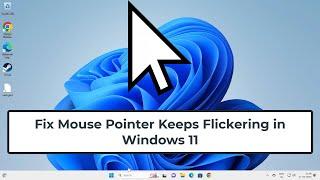 Fix Mouse Pointer Keeps Flickering in Windows 11