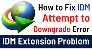 How To Fix IDM Extension Problem In Google Chrome  Attempted To Downgrade Error Fixed Quick Way