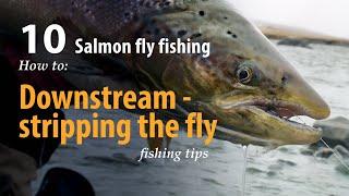 How to • Salmon fly fishing •  Downstream - stripping the fly • fishing tips