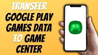 How To Transfer Google Play Games Data to Game Center New Process