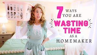 7 ways youre WASTING TIME as a homemaker