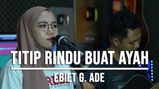 TITIP RINDU BUAT AYAH - EBIET G ADE LIVE COVER INDAH YASTAMI