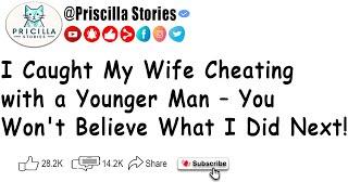 I Caught My Wife Cheating with a Younger Man – You Wont Believe What I Did Next