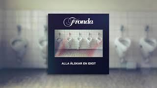 Fronda - Alla älskar en idiot