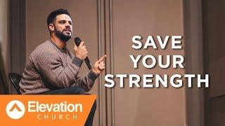 SAVE YOUR STRENGTH  Gates of Change  Pastor Steven Furtick