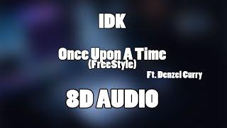 IDK - Once Upon A Time Ft. Denzel Curry 8D Audio