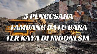 Deretan 5 Pengusaha Tambang BATU BARA TERKAYA DI INDONESIA No 1 Gila Kaya bangettt