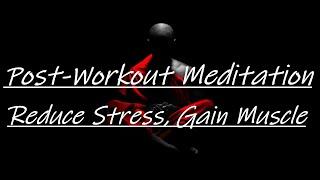 Post Workout Meditation - Reduce Stress Gain Muscle