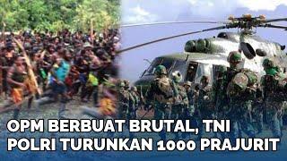 BRUTAL Aksi OPM Dibalas Serbuan 1.000 Prajurit Tempur TNI 2 BOS OPM Intan Jaya-Puncak