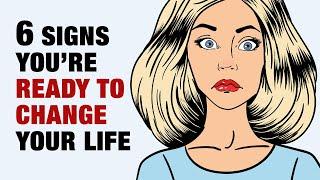 6 Signs Youre Finally Ready To Change Your Life