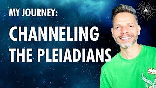 CHANNELING The PLEIADIANS My Journey