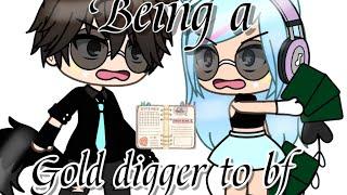 Being a gold digger to my BF