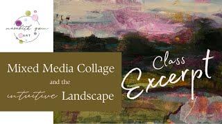 Mixed Media Collage and the Intuitive Landscape Class Excerpt