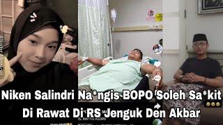 TERBARU NIKEN SALINDRI NA*NGIS BOPO SOLEH SA*KIT DI RAWAT DI RS NUNGGUIN SEMALAMAN DEN AKBAR JENGUK