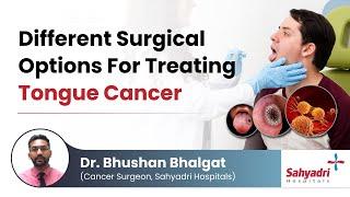 Different Surgical Options For Treating Tongue Cancer  Dr Bhushan Bhalgat Sahyadri Hospital