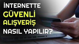 İnternette Güvenli Alışveriş Nasıl Yapılır?