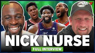 Nick Nurse on coaching Joel Embiid & 76ers Kawhis Raptors title & departure  Draymond Green Show